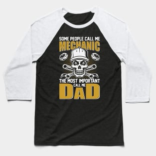 Some People Call Me Mechanic The Most Important Call Me Dad Tshirt Baseball T-Shirt